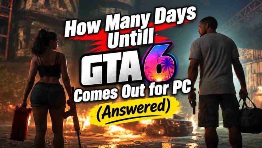 How Many Days Until GTA 6 Comes Out for PC